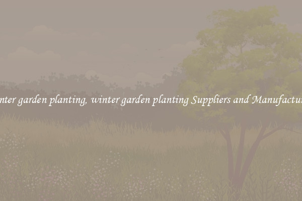 winter garden planting, winter garden planting Suppliers and Manufacturers