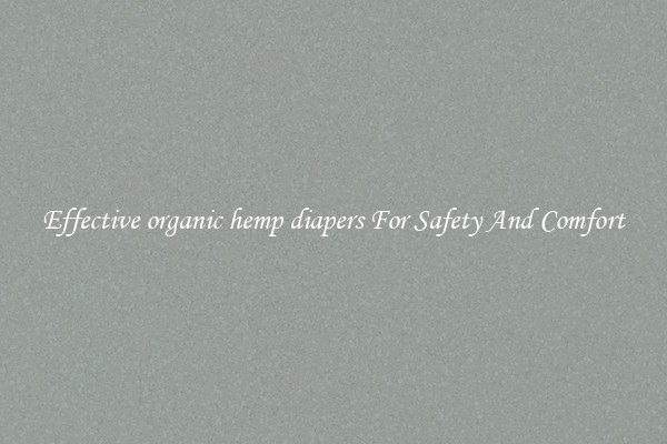 Effective organic hemp diapers For Safety And Comfort