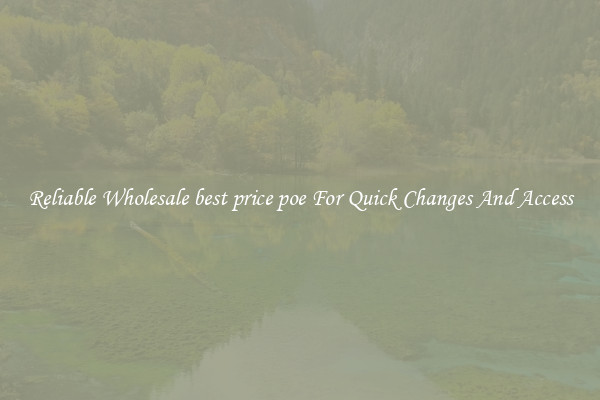Reliable Wholesale best price poe For Quick Changes And Access