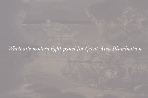 Wholesale modern light panel for Great Area Illumination