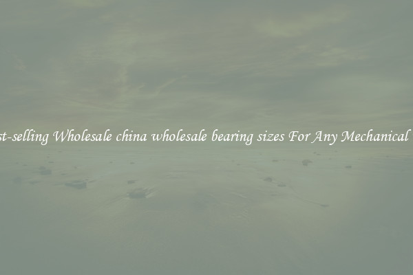 Fast-selling Wholesale china wholesale bearing sizes For Any Mechanical Use