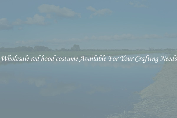 Wholesale red hood costume Available For Your Crafting Needs