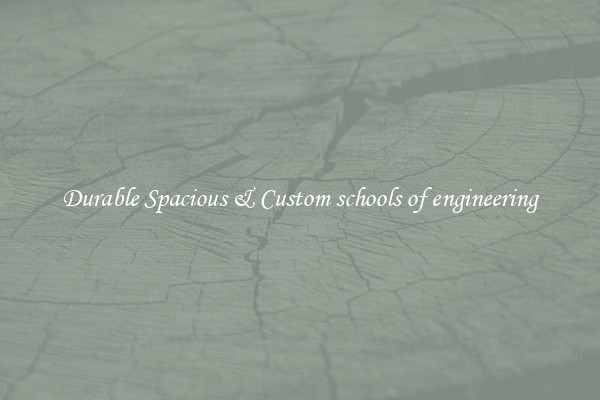 Durable Spacious & Custom schools of engineering