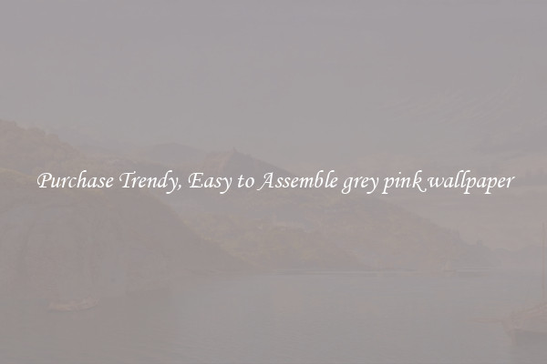 Purchase Trendy, Easy to Assemble grey pink wallpaper