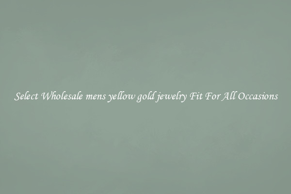 Select Wholesale mens yellow gold jewelry Fit For All Occasions