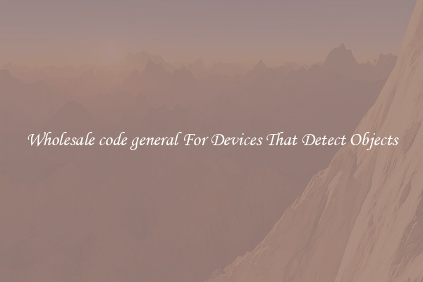 Wholesale code general For Devices That Detect Objects
