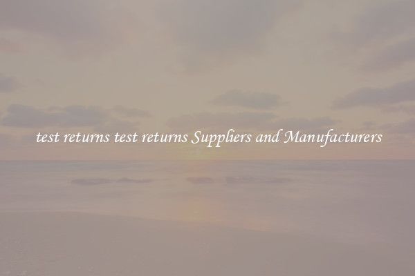 test returns test returns Suppliers and Manufacturers