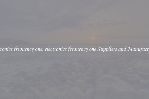 electronics frequency one, electronics frequency one Suppliers and Manufacturers