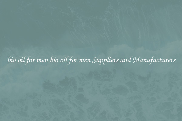 bio oil for men bio oil for men Suppliers and Manufacturers