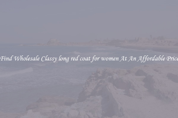 Find Wholesale Classy long red coat for women At An Affordable Price