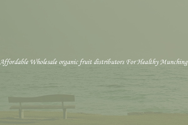 Affordable Wholesale organic fruit distributors For Healthy Munching 