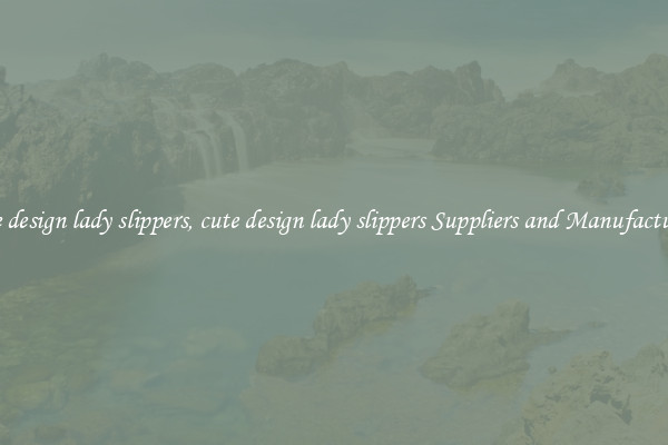 cute design lady slippers, cute design lady slippers Suppliers and Manufacturers