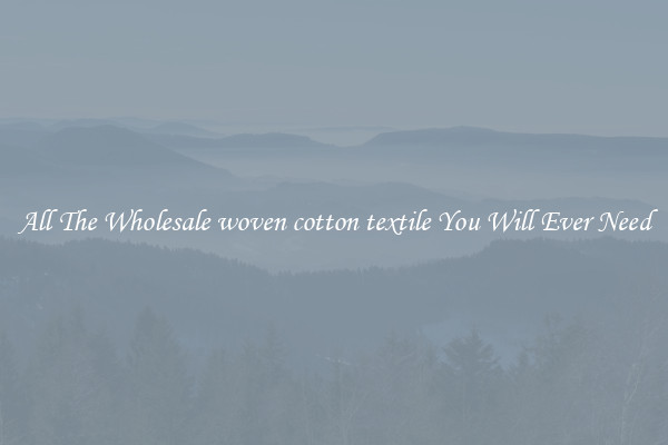 All The Wholesale woven cotton textile You Will Ever Need