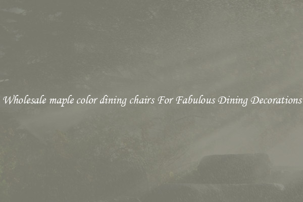 Wholesale maple color dining chairs For Fabulous Dining Decorations