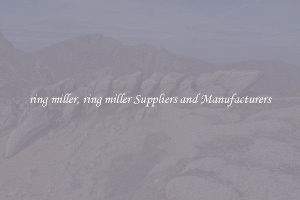 ring miller, ring miller Suppliers and Manufacturers