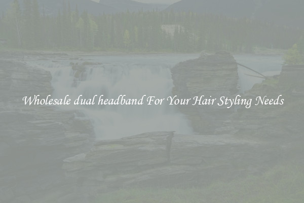 Wholesale dual headband For Your Hair Styling Needs