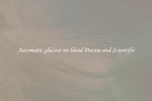 Automatic glucose no blood Precise and Scientific