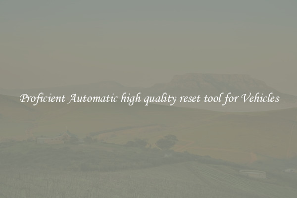 Proficient Automatic high quality reset tool for Vehicles