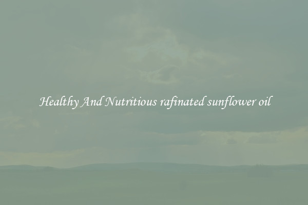 Healthy And Nutritious rafinated sunflower oil