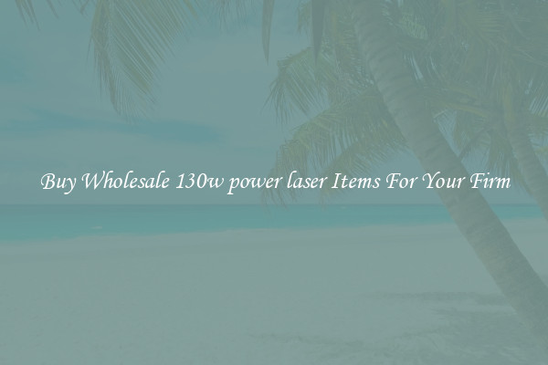 Buy Wholesale 130w power laser Items For Your Firm