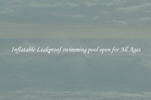 Inflatable Leakproof swimming pool open for All Ages