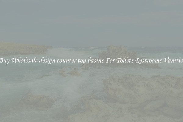 Buy Wholesale design counter top basins For Toilets Restrooms Vanities