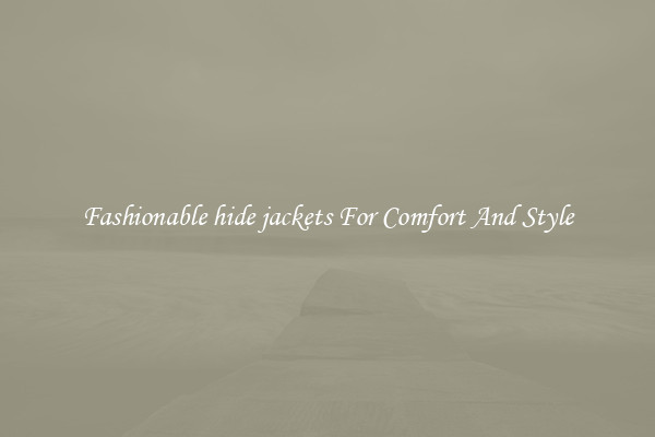 Fashionable hide jackets For Comfort And Style