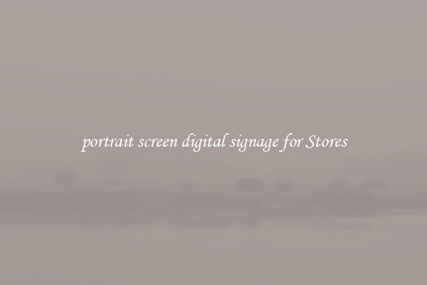 portrait screen digital signage for Stores
