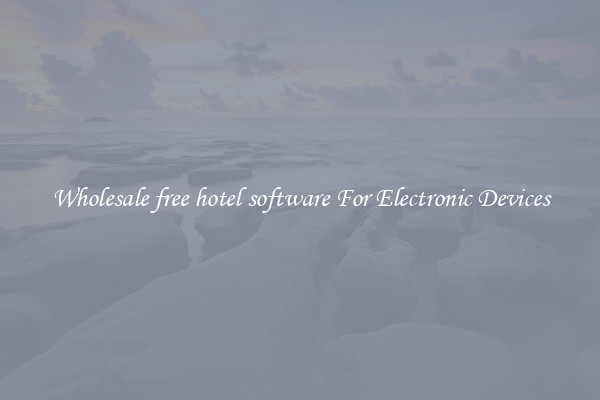 Wholesale free hotel software For Electronic Devices