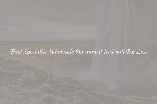  Find Specialist Wholesale 9ht animal feed mill For Less 