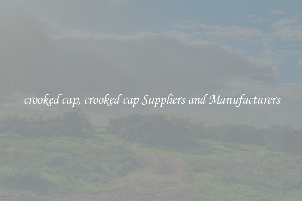 crooked cap, crooked cap Suppliers and Manufacturers