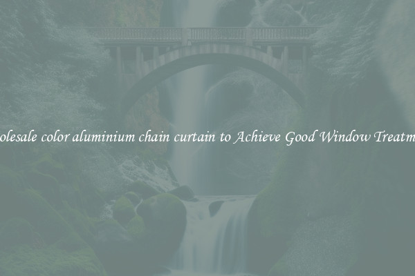 Wholesale color aluminium chain curtain to Achieve Good Window Treatments