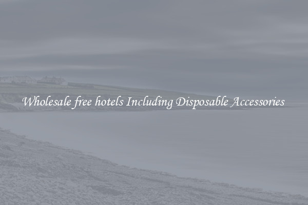 Wholesale free hotels Including Disposable Accessories 