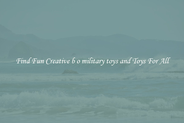 Find Fun Creative b o military toys and Toys For All