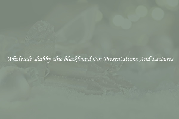 Wholesale shabby chic blackboard For Presentations And Lectures